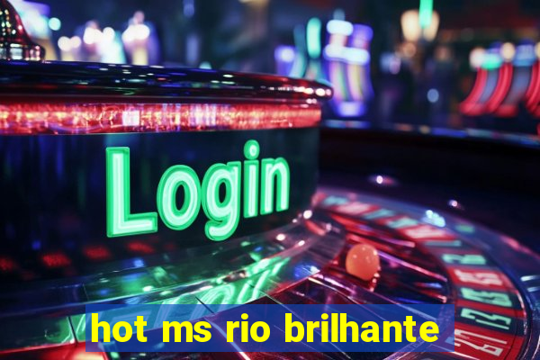 hot ms rio brilhante